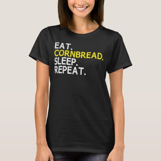 Eet Cornbread Sleep Herhaal Maïsbrood Bakken Dank T-shirt (Voorkant)