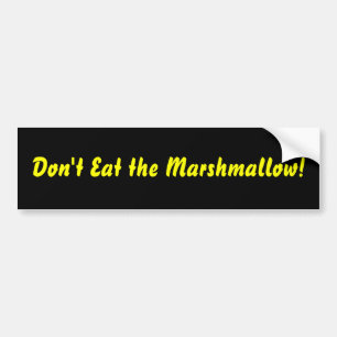 Eet de Marshmallow niet op. Bumpersticker