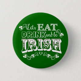 Eet, Drink & BE Irish St. Patrick's Day Button