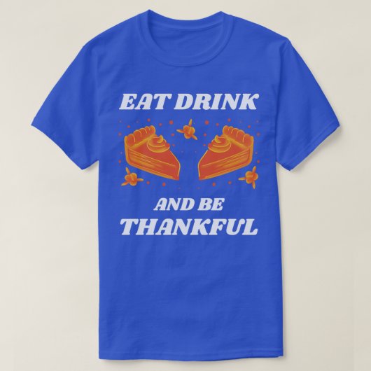 Eet Drink en ben dankbaar4 T-shirt (Design voorkant)