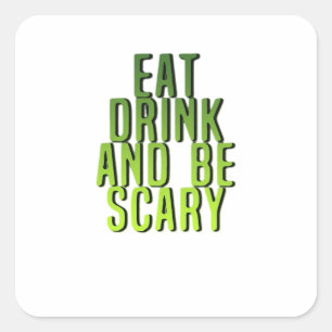 Eet, drink en wees eng Grappig citaat Vierkante Sticker