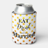 Eet Drink en wees getrouwd bruiloft humor Blikjeskoeler (Blikje Voorkant)