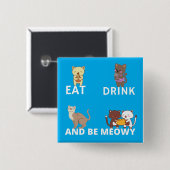Eet drink en wees meowy vierkante button 5,1 cm (Voorkant /achterkant)