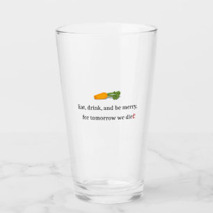 "Eet, Drink, en wees Merry, voor Morgen Diet" Glas
