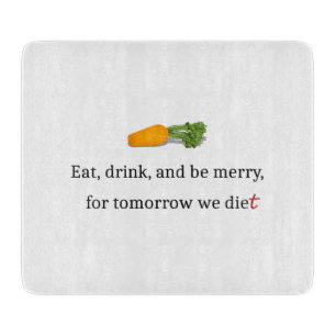 "Eet, Drink, en wees Merry, voor Morgen Diet" Snijplank