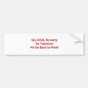 Eet, Drink, ga terug naar het werk Bumpersticker