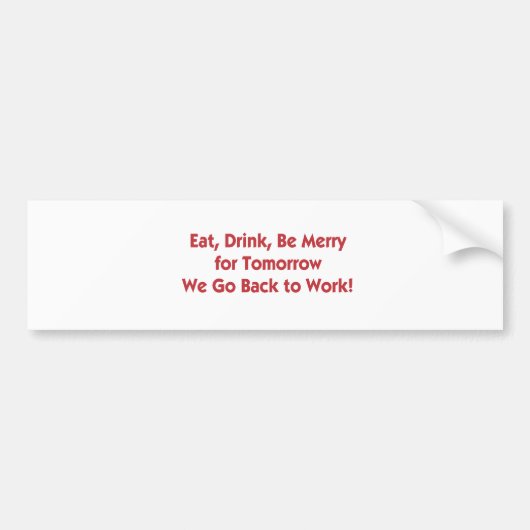 Eet, Drink, ga terug naar het werk Bumpersticker (Voorkant)