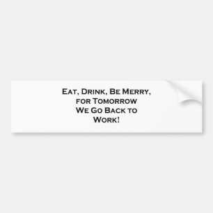 Eet, Drink, wees lief - Morgen gaan we weer aan he Bumpersticker