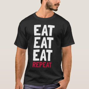 Eet, eet, eet, herhaal t-shirt