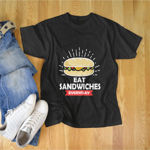 Eet elke dag sandwiches, geniet van elke sandwich t-shirt