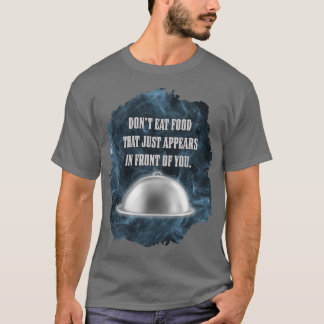 Eet geen eten dat zomaar voor je neus verschijnt t-shirt