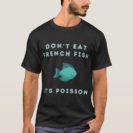 Eet geen Franse vis Het is Poisson T-shirt (Voorkant)