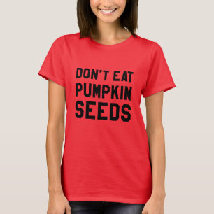 Eet geen pompoenzaad t-shirt
