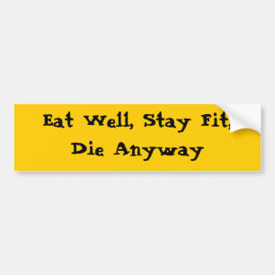 Eet goed, blijf passen, sterf hoe dan ook bumpersticker