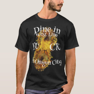 Eet in West Linn Fu ck in Oregon City T-shirt