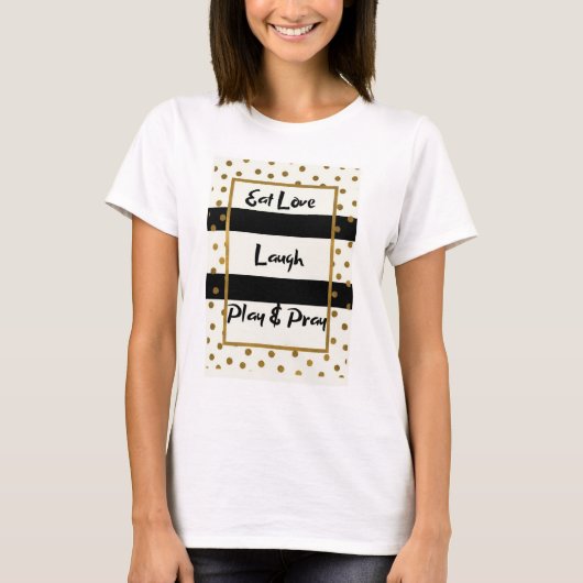 Eet liefde lachen spelen bidden zwart gouden stipp t-shirt (Voorkant)