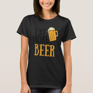 Eet meer bier Drink Alcoholic Humor Pun T-shirt