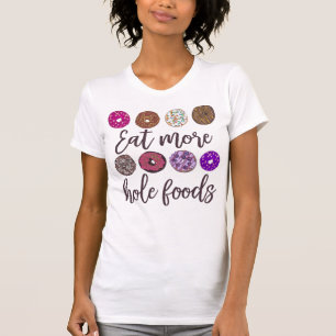 Eet meer Hole Foods Grappig Donut Quote T-shirt