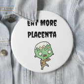 Eet meer Placenta Bag Pin Ronde Button 6,0 Cm (In situ)