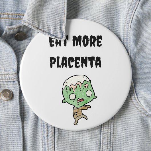 Eet meer Placenta Bag Pin Ronde Button 6,0 Cm (In situ)