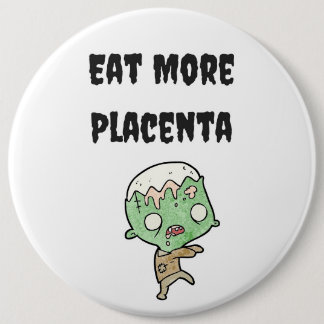 Eet meer Placenta Bag Pin Ronde Button 6,0 Cm
