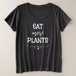 Eet meer Planten en formaat voor vrouwen T-Shirt
