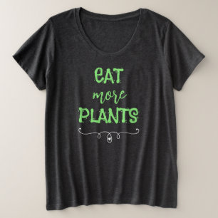 Eet meer Planten en formaat voor vrouwen T-Shirt