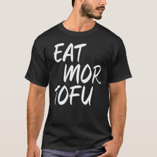 Eet Meer Tofu Vegan Groenten Vleesloze Foodies T-shirt