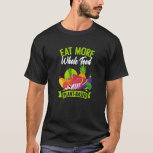 Eet Meer Volledig Voedsel Plantaardig Veganistisch T-shirt