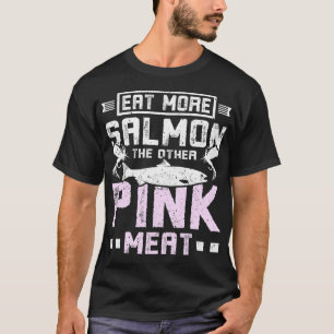 Eet meer zalm en ander roze vlees t-shirt