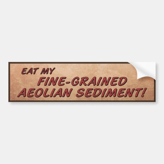 Eet mijn fijnkorrelige Aeolian Sediment! Bumpersticker (Voorkant)