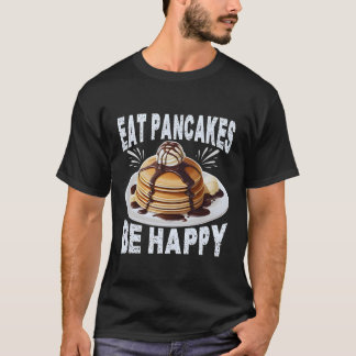 Eet pannenkoeken om gelukkig te zijn t-shirt