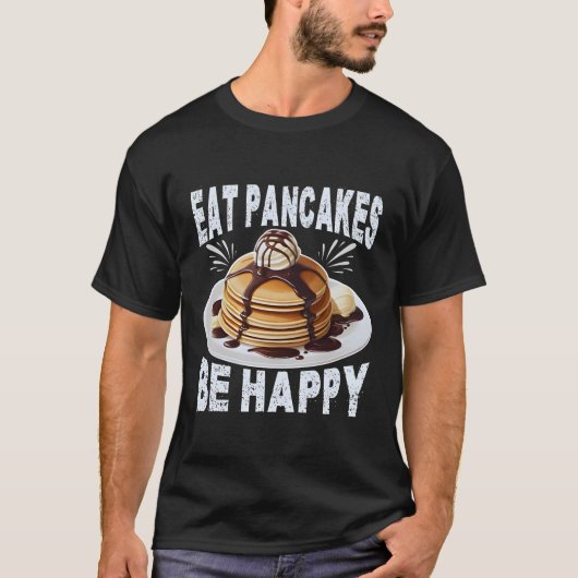 Eet pannenkoeken om gelukkig te zijn t-shirt (Voorkant)