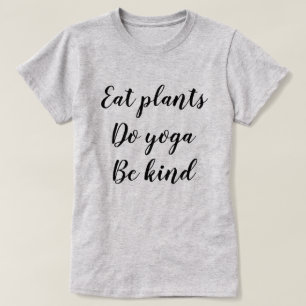 Eet Planten, doe Yoga, wees aardig T-shirt