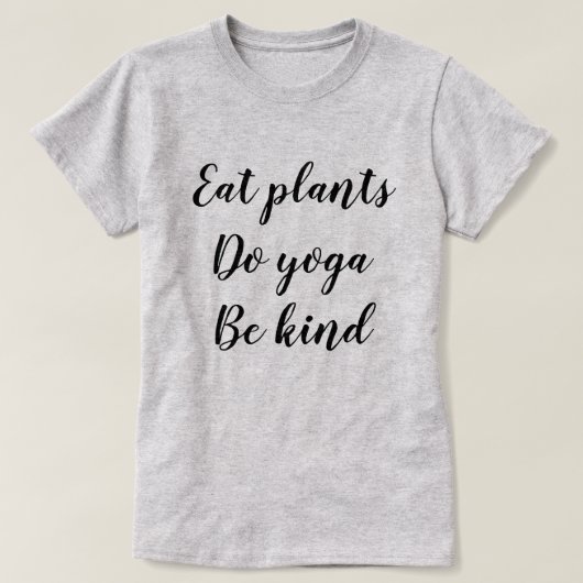Eet Planten, doe Yoga, wees aardig T-shirt (Design voorkant)