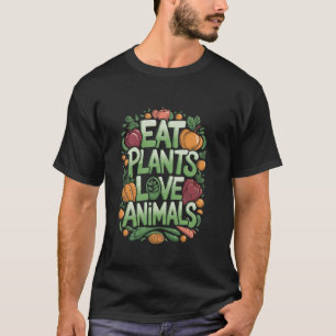 Eet Planten Liefde Dieren, Vegan Voedsel Liefhebbe T-shirt