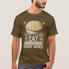 Eet popcorn en negeer de wereld t-shirt