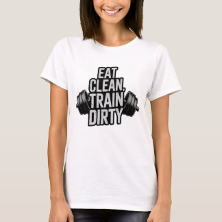 Eet Schone Train Vuile Workout Motivatie Design T-shirt