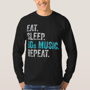 Eet Slaap 80sMuziek Herhaal T-Shirt