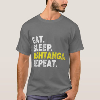 Eet Slaap Ashtanga Yoga Herhaal Voor Ashtanga Yoga T-shirt