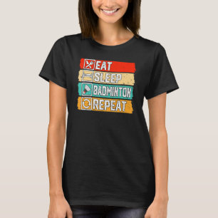Eet Slaap Badminton Herhaal Badminton Spelers Slu T-shirt