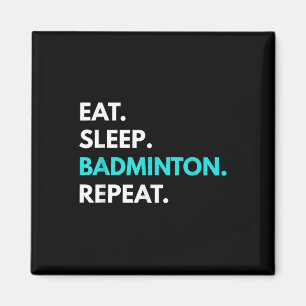 Eet Slaap Badminton Herhaal - Badminton T - shirts Magneet