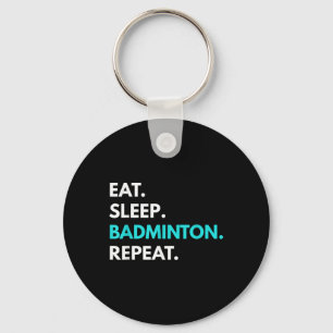 Eet Slaap Badminton Herhaal - Badminton T - shirts Sleutelhanger