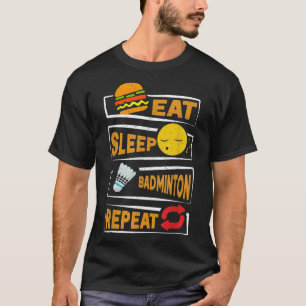 Eet Slaap Badminton Herhaal _ Grappige Badminton S T-shirt