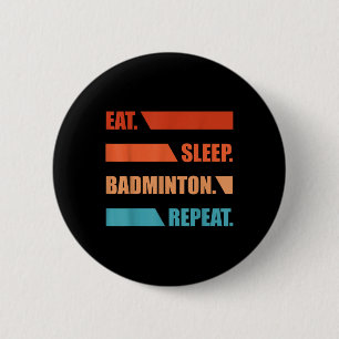 Eet Slaap Badminton Herhaal  Ronde Button 5,7 Cm
