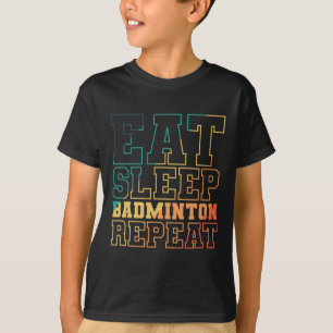Eet Slaap Badminton Herhaal Shuttle Sport T-shirt
