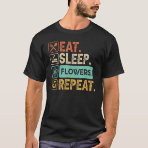 Eet Slaap Bloemen Herhaal Tuinier T-shirt