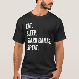 Eet slaap board games herhalen favoriete hobby t-shirt