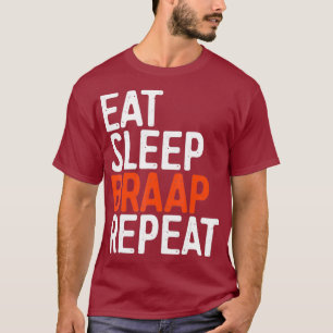 Eet Slaap Braap Herhaal Fiets Motorcross Gift1 T-shirt