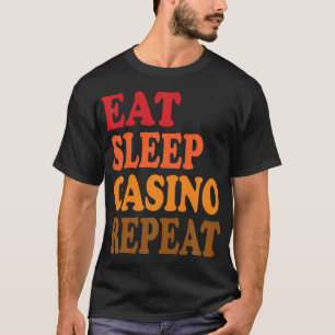 Eet Slaap Casino Herhaal Slots Poker Blackjack Rou T-shirt
